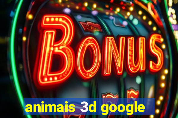 animais 3d google